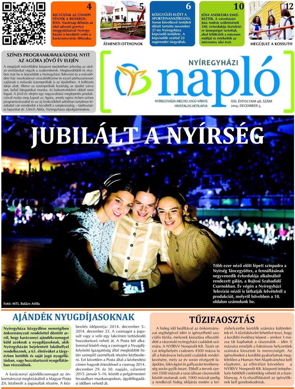 10 JÓSA ANDRÁSRA EMLÉ- KEZTEK. A városházán Jósa András születésének 180. évfordulója tiszteletére ünnepséget tartottak, ahol felidézték a múzeum múltját és értékelték az intézmény idei évét.