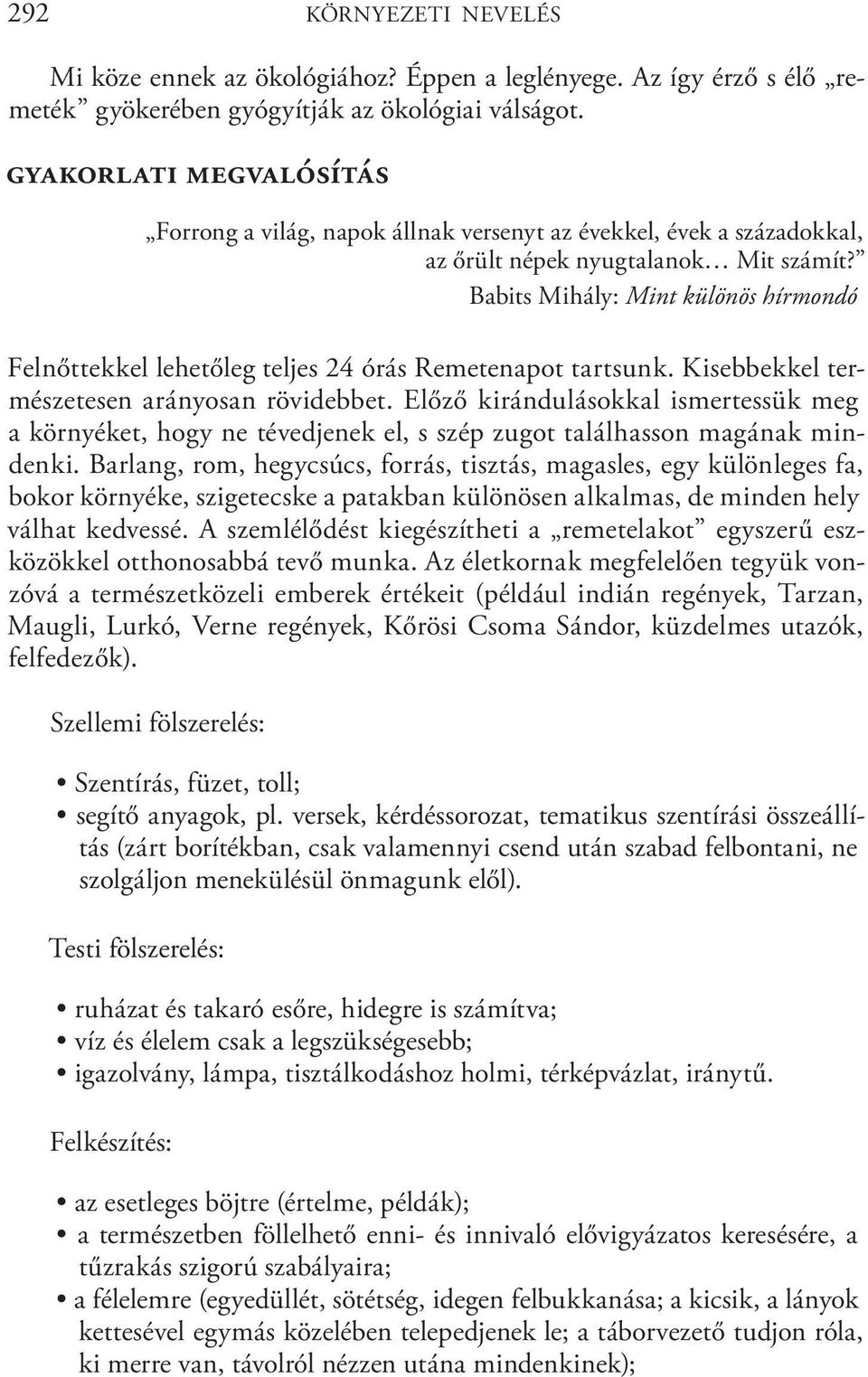 Babits Mihály: Mint különös hírmondó Felnőttekkel lehetőleg teljes 24 órás Remetenapot tartsunk. Kisebbekkel természetesen arányosan rövidebbet.