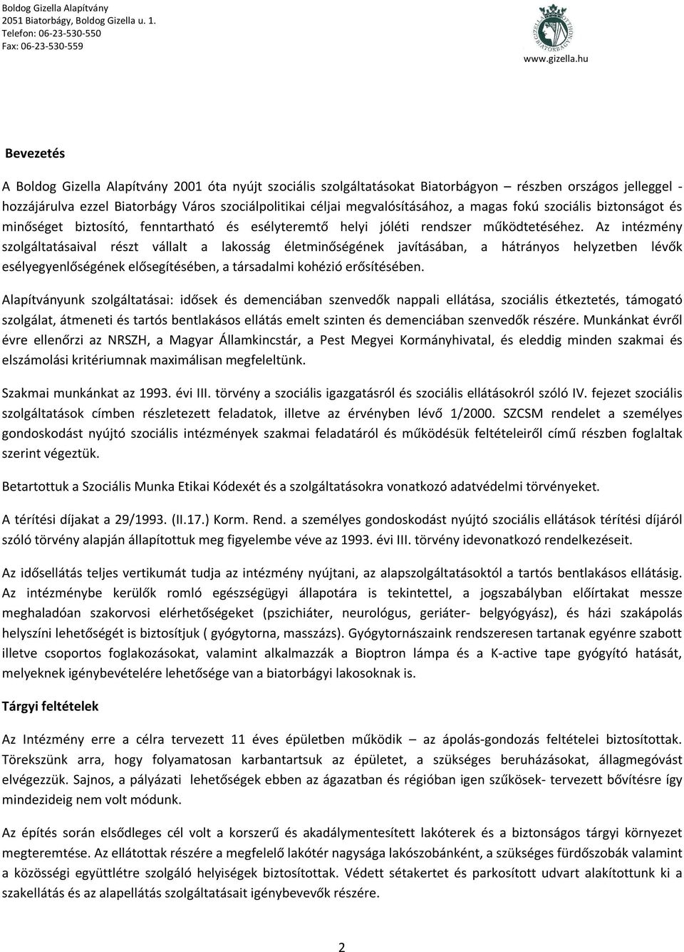 Az intézmény szolgáltatásaival részt vállalt a lakosság életminőségének javításában, a hátrányos helyzetben lévők esélyegyenlőségének elősegítésében, a társadalmi kohézió erősítésében.