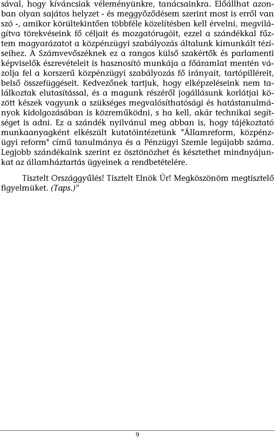 mozgatórugóit, ezzel a szándékkal fűztem magyarázatot a közpénzügyi szabályozás általunk kimunkált téziseihez.