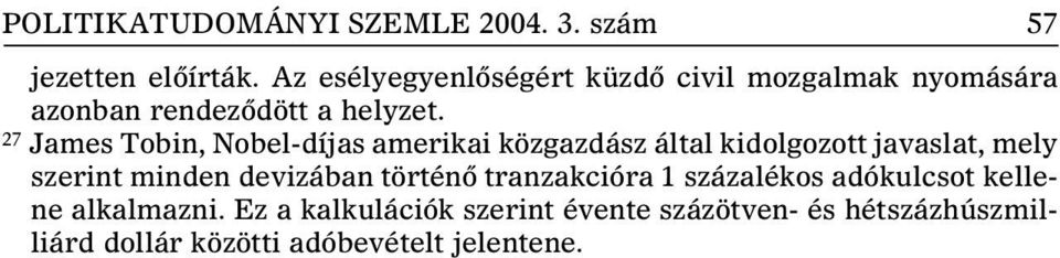 27 James Tobin, Nobel-díjas amerikai közgazdász által kidolgozott javaslat, mely szerint minden