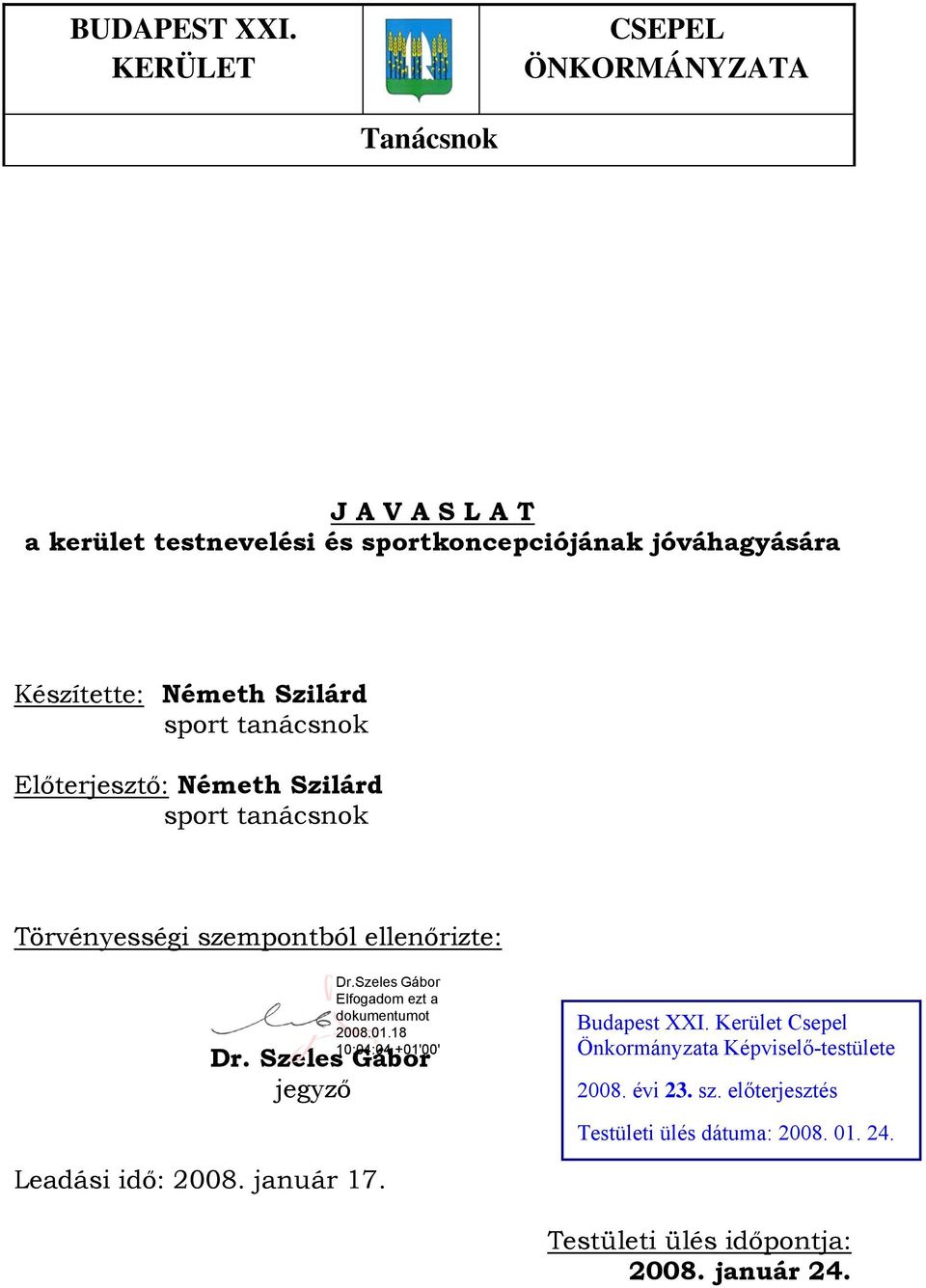 Készítette: Németh Szilárd sport tanácsnok Előterjesztő: Németh Szilárd sport tanácsnok Törvényességi szempontból