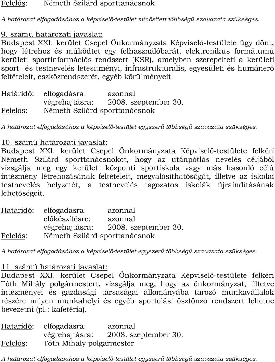 kerületi sport- és testnevelés létesítményi, infrastrukturális, egyesületi és humánerő feltételeit, eszközrendszerét, egyéb körülményeit. végrehajtásra: 2008. szeptember 30.