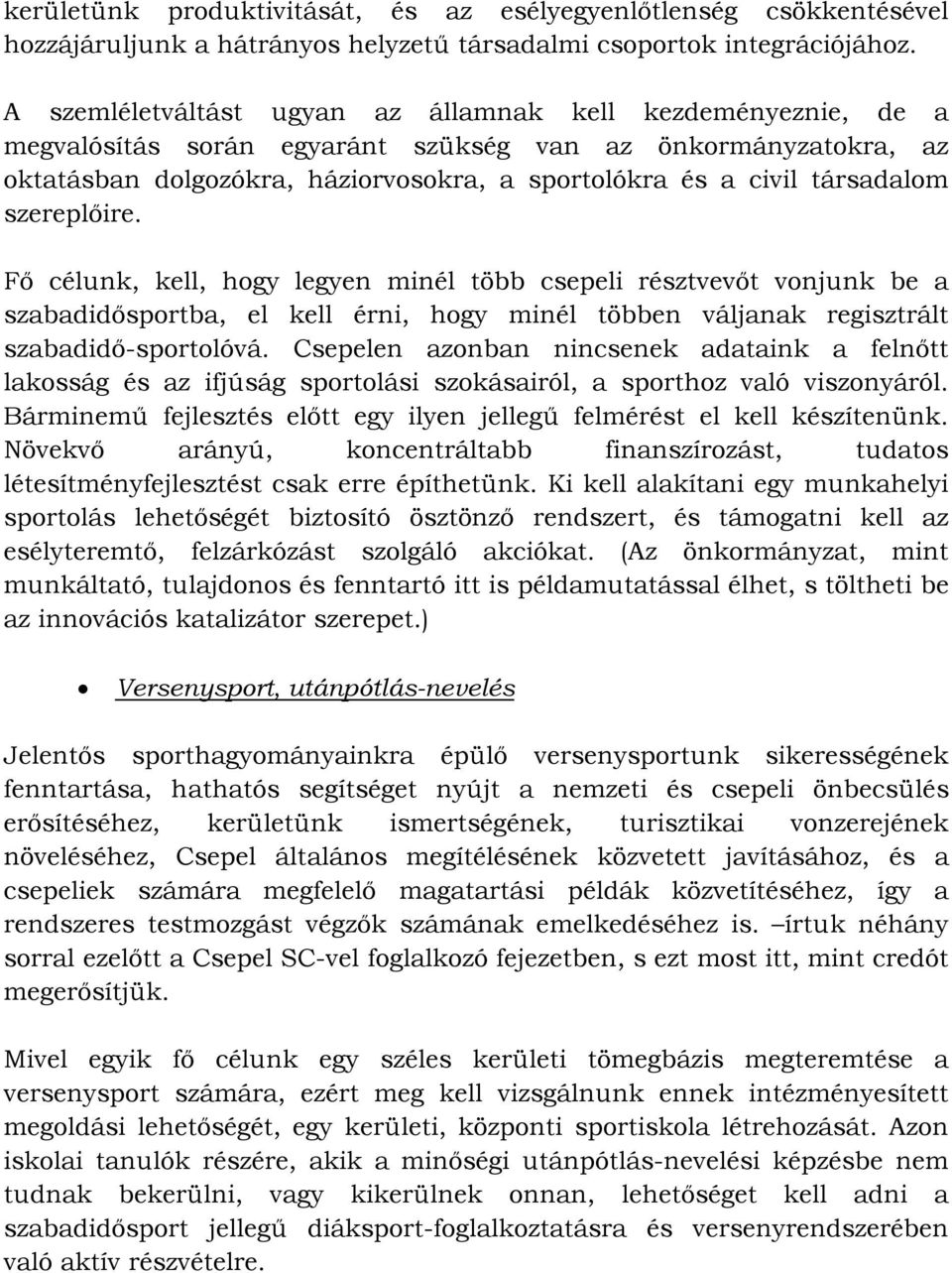 társadalom szereplőire. Fő célunk, kell, hogy legyen minél több csepeli résztvevőt vonjunk be a szabadidősportba, el kell érni, hogy minél többen váljanak regisztrált szabadidő-sportolóvá.