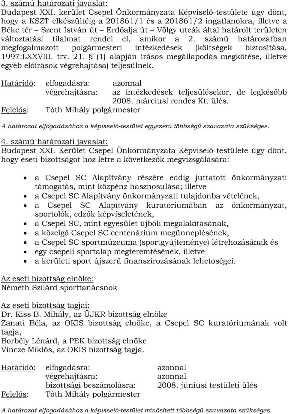 területen változtatási tilalmat rendel el, amikor a 2. számú határozatban megfogalmazott polgármesteri intézkedések (költségek biztosítása, 1997:LXXVIII. trv. 21.