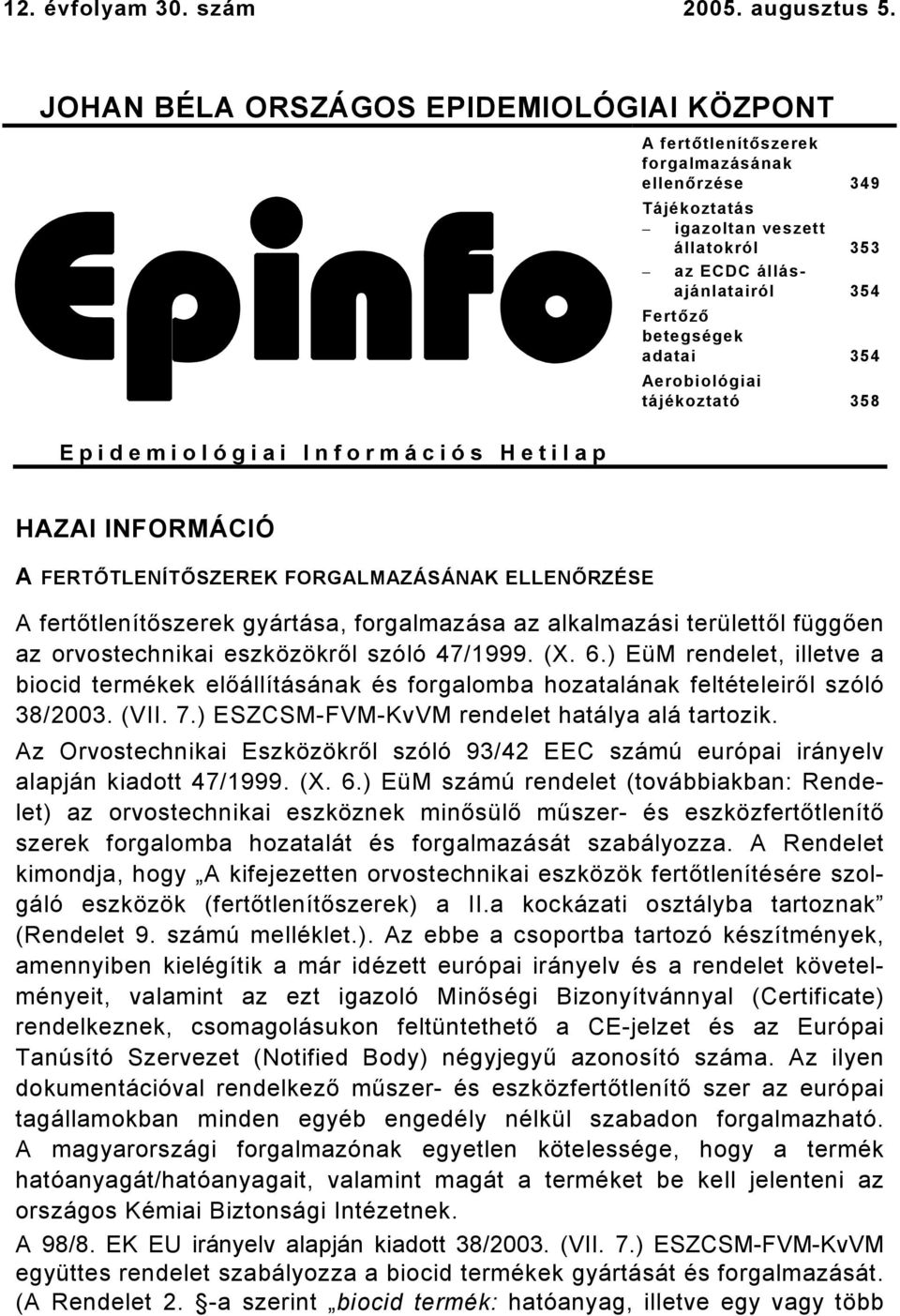 állásajánlatairól 354 Fertőző betegségek adatai 354 Aerobiológiai tájékoztató 358 HAZAI INFORMÁCIÓ A FERTŐTLENÍTŐSZEREK FORGALMAZÁSÁNAK ELLENŐRZÉSE A fertőtlenítőszerek gyártása, forgalmazása az