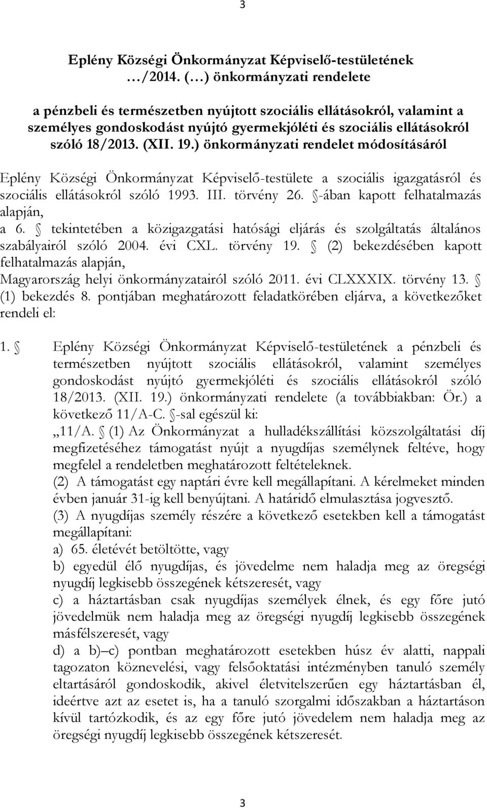 ) önkormányzati rendelet módosításáról Eplény Községi Önkormányzat Képviselő-testülete a szociális igazgatásról és szociális ellátásokról szóló 1993. III. törvény 26.