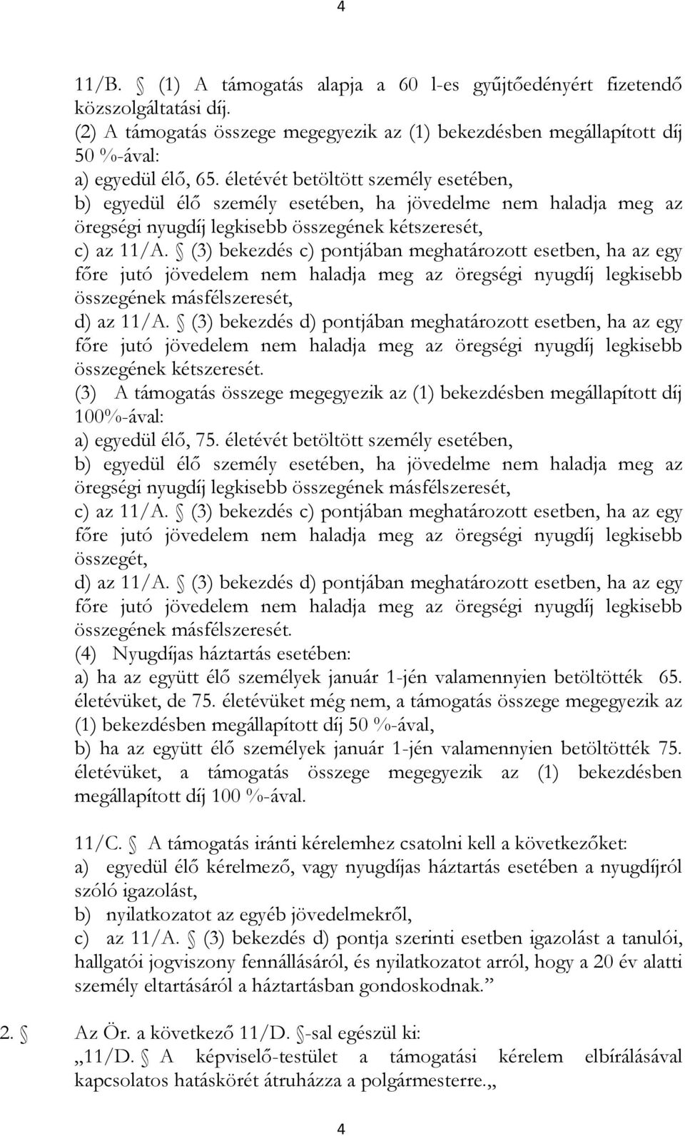 (3) bekezdés c) pontjában meghatározott esetben, ha az egy összegének másfélszeresét, d) az 11/A. (3) bekezdés d) pontjában meghatározott esetben, ha az egy összegének kétszeresét.