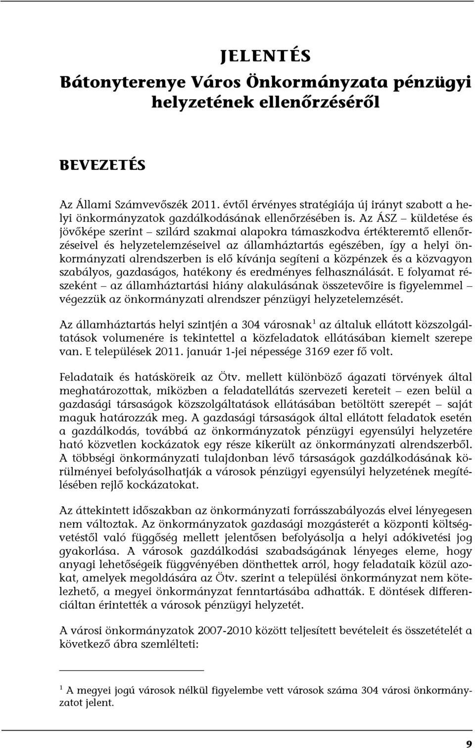 Az ÁSZ küldetése és jövőképe szerint szilárd szakmai alapokra támaszkodva értékteremtő ellenőrzéseivel és helyzetelemzéseivel az államháztartás egészében, így a helyi önkormányzati alrendszerben is