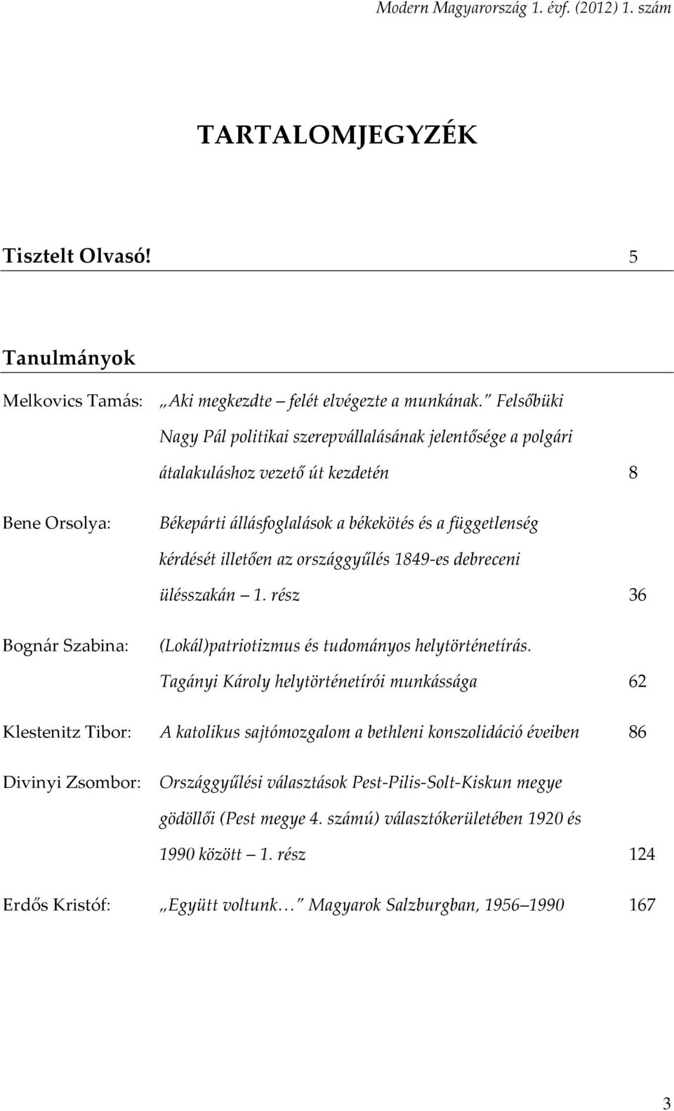 az országgyűlés 1849-es debreceni ülésszakán 1. rész 36 Bognár Szabina: (Lokál)patriotizmus és tudományos helytörténetírás.