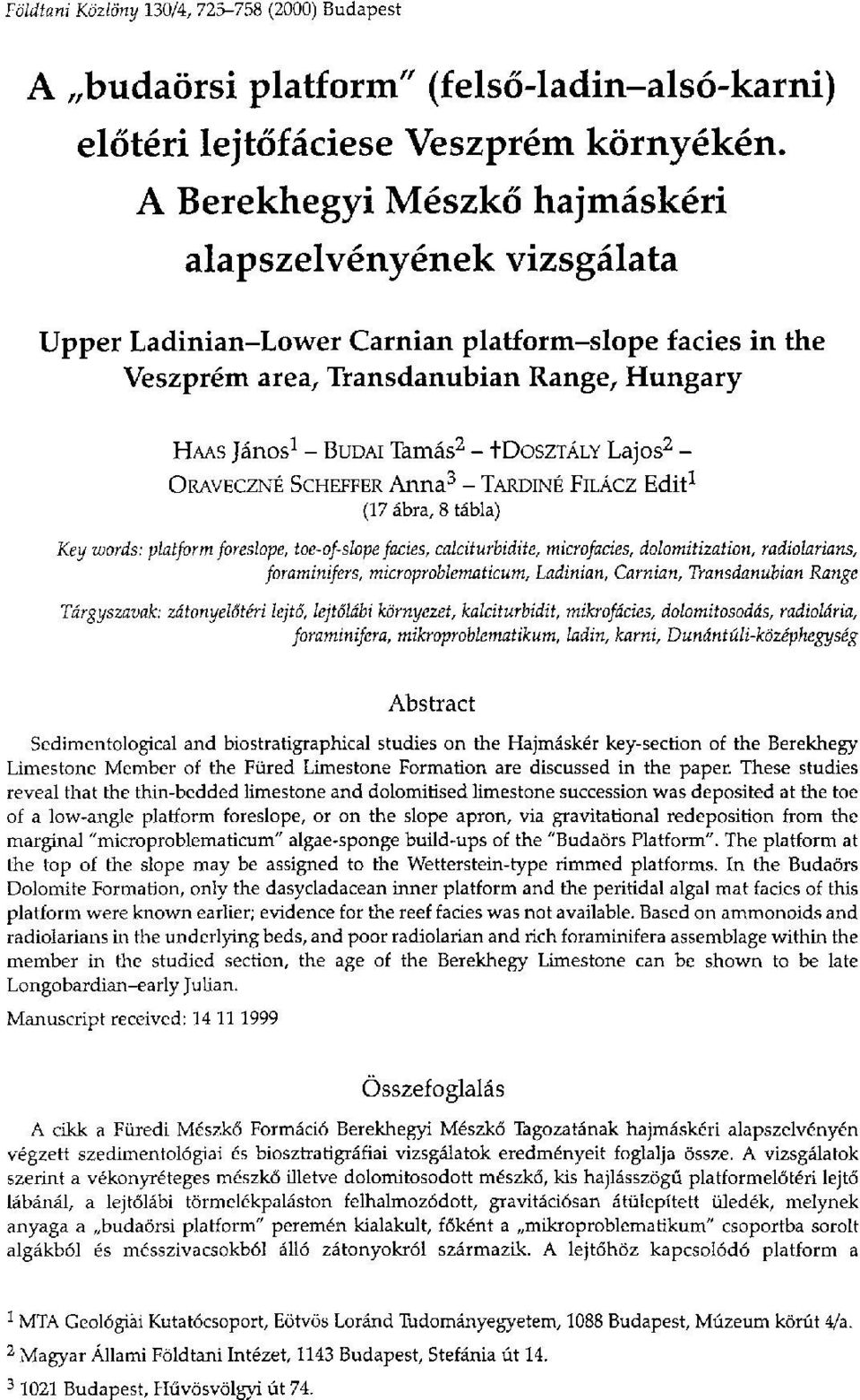 TDOSZTÁLY Lajos 2 - ORAVECZNÉ SCHEFFER Anna 3 - TARDINÉ FILÁCZ Edit 1 (17 ábra, 8 tábla) Key words: platform foreslope, toe-of-slope facies, calciturbidite, microfacies, dolomitization, radiolarians,