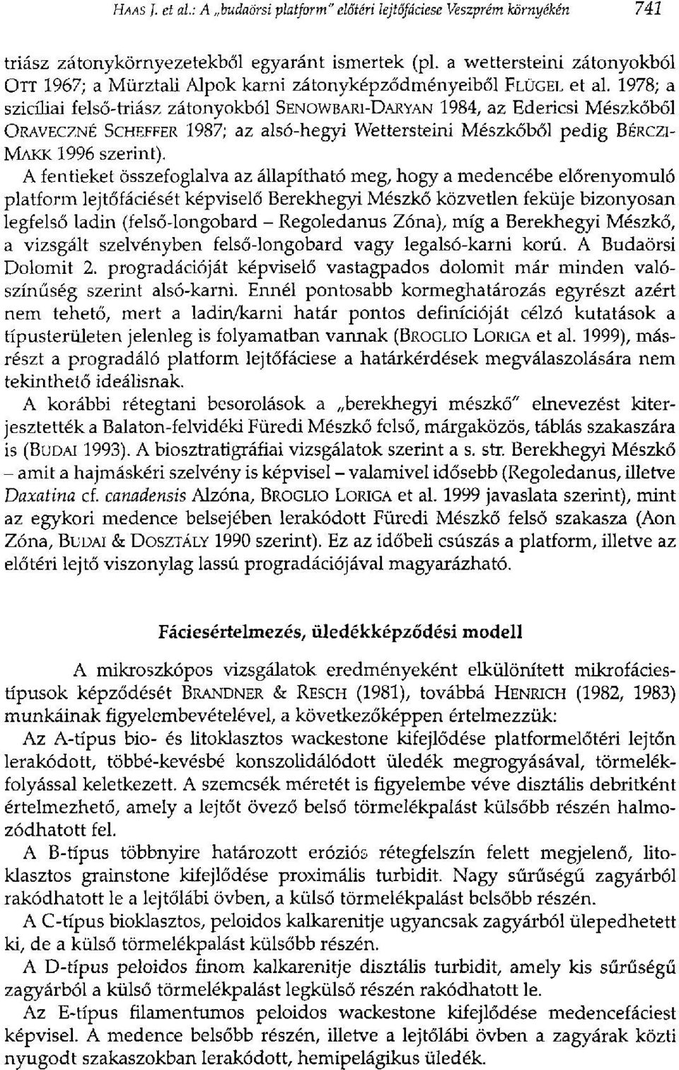 1978; a szicíliai felső-triász zátonyokból SENOWBARI-DARYAN 1984, az Edericsi Mészkőből ORAVECZNÉ SCHEFFER 1987; az alsó-hegyi Wettersteini Mészkőből pedig BÉRCZI- MAKK 1996 szerint).