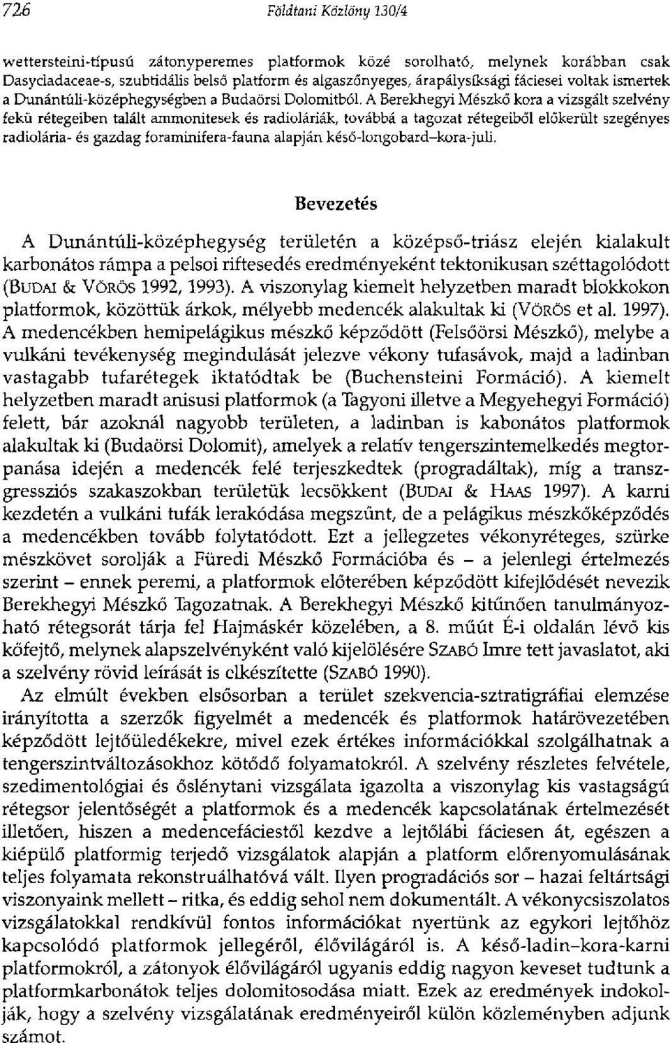 A Berekhegyi Mészkő kora a vizsgált szelvény fekü rétegeiben talált ammonitesek és radioláriák, továbbá a tagozat rétegeiből előkerült szegényes radiolária- és gazdag foraminifera-fauna alapján