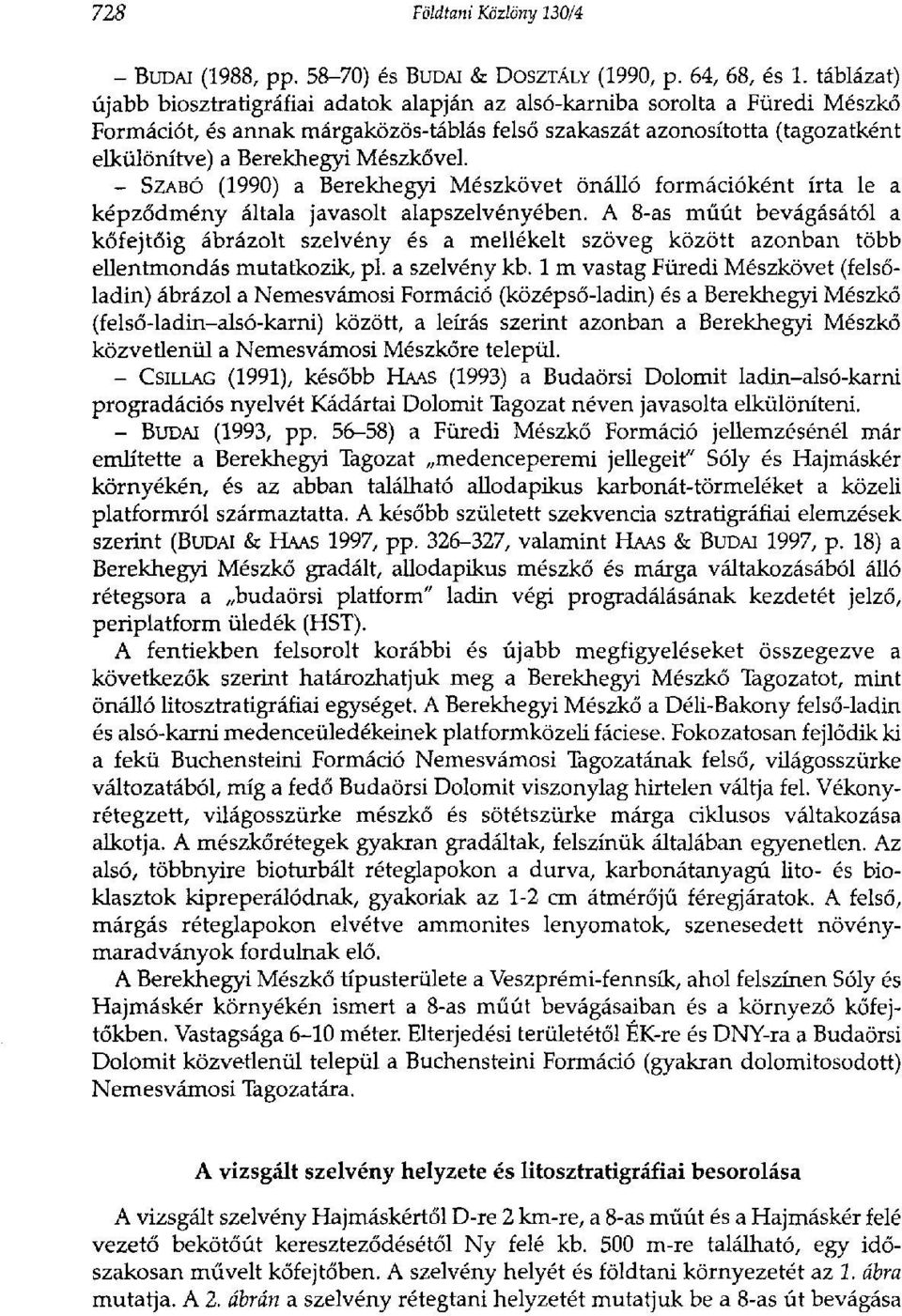 Mészkővel. - SZABÓ (1990) a Berekhegyi Mészkövet önálló formációként írta le a képződmény általa javasolt alapszelvényében.