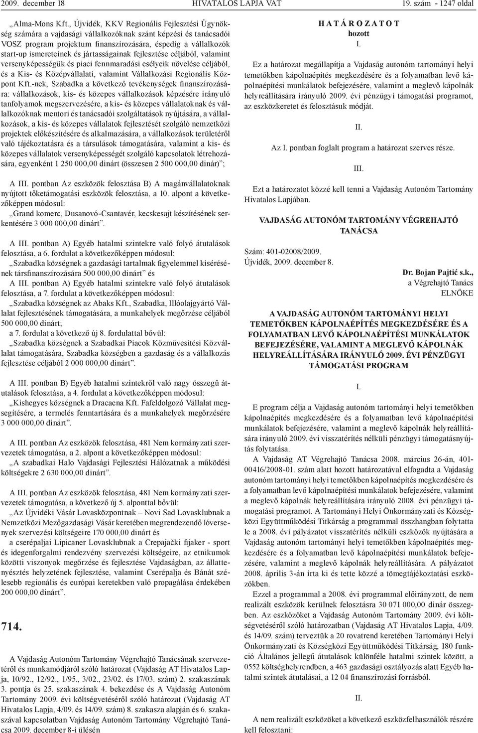 jártasságainak fejlesztése céljából, valamint versenyképességük és piaci fennmaradási esélyeik növelése céljából, és a Kis- és Középvállalati, valamint Vállalkozási Regionális Központ Kft.