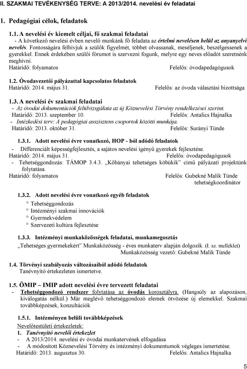 Felelős: óvodapedagógusok 1.2. Óvodavezetői pályázattal kapcsolatos feladatok Határidő: 2014. május 31