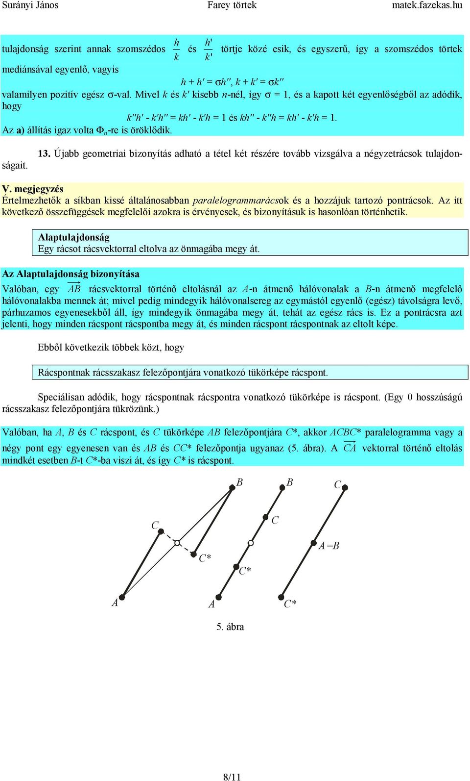 Miel és ' isebb n-nél, így σ =, és a apott ét egyenlőségből az adódi, ogy ''' - ''' = ' - ' = és '' - '' = ' - ' =. Az a) állítás igaz olta Φ n -re is örölődi.