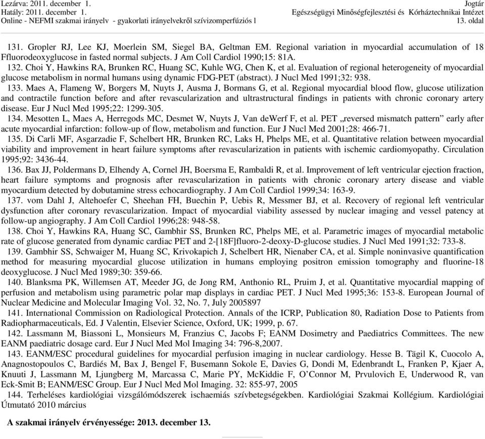 Evaluation of regional heterogeneity of myocardial glucose metabolism in normal humans using dynamic FDG-PET (abstract). J Nucl Med 1991;32: 938. 133.