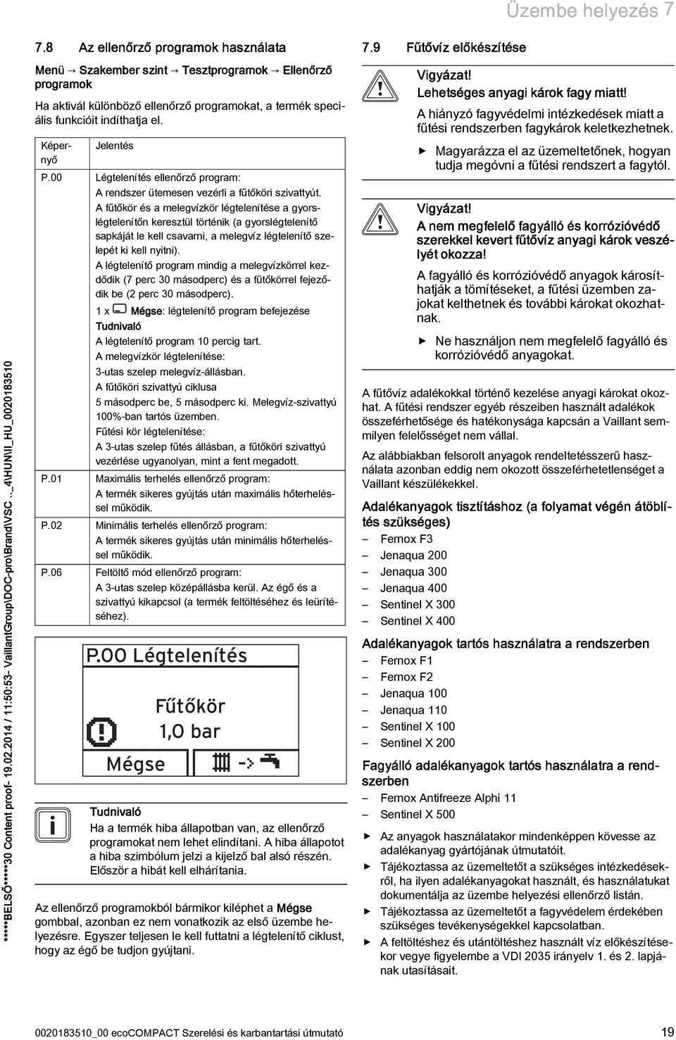 00 Légtelenítés ellenrz program: A rendszer ütemesen vezérli a ftköri szivattyút.