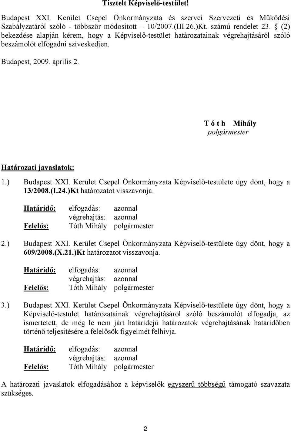 T ó t h Mihály polgármester Határozati javaslatok: 1.) Budapest XXI. Kerület Csepel Önkormányzata Képviselő-testülete úgy dönt, hogy a 13/2008.(I.24.)Kt határozatot visszavonja.