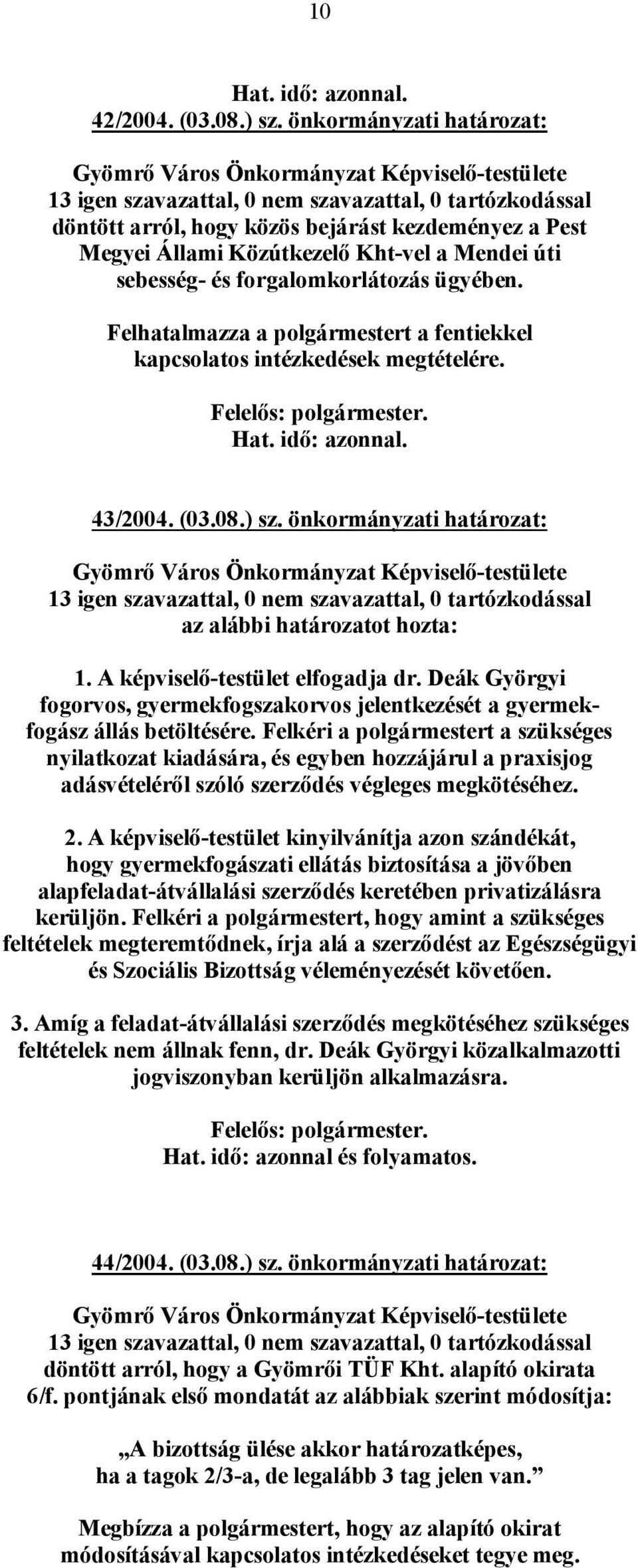 Deák Györgyi fogorvos, gyermekfogszakorvos jelentkezését a gyermekfogász állás betöltésére.