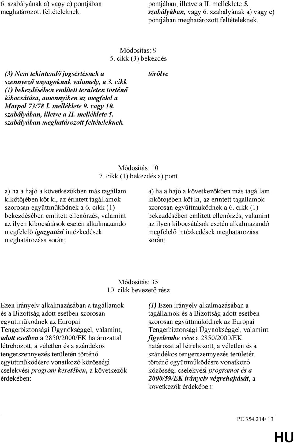 melléklete 9. vagy 10. szabályában, illetve a II. melléklete 5. szabályában meghatározott feltételeknek. törölve Módosítás: 10 7.