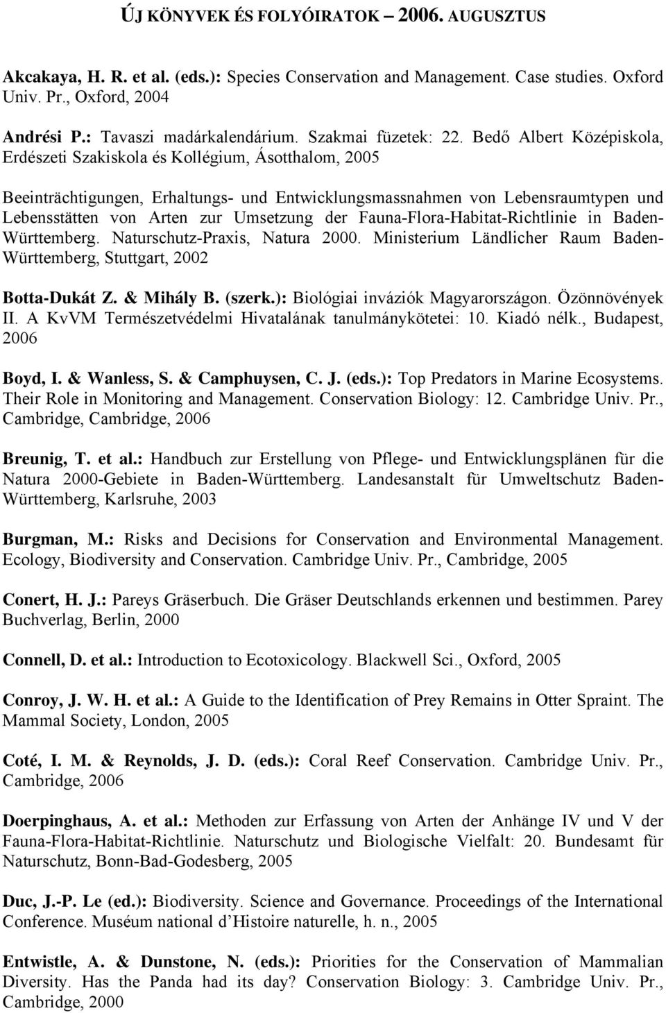 Bedő Albert Középiskola, Erdészeti Szakiskola és Kollégium, Ásotthalom, 2005 Beeinträchtigungen, Erhaltungs- und Entwicklungsmassnahmen von Lebensraumtypen und Lebensstätten von Arten zur Umsetzung