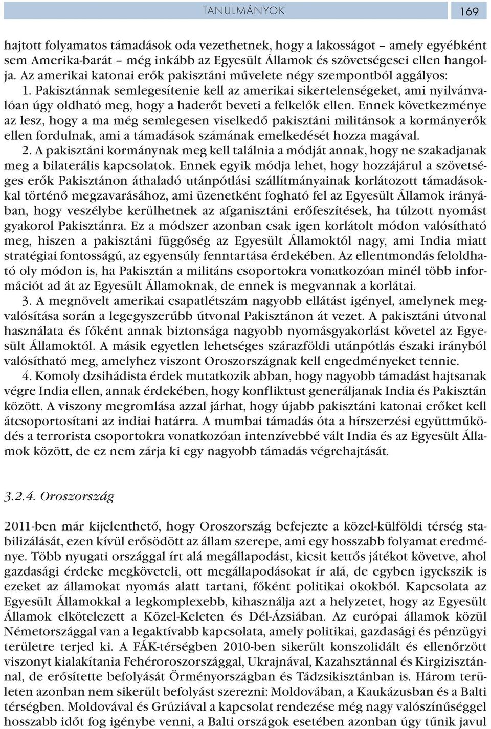 Pakisztánnak semlegesítenie kell az amerikai sikertelenségeket, ami nyilvánvalóan úgy oldható meg, hogy a haderőt beveti a felkelők ellen.