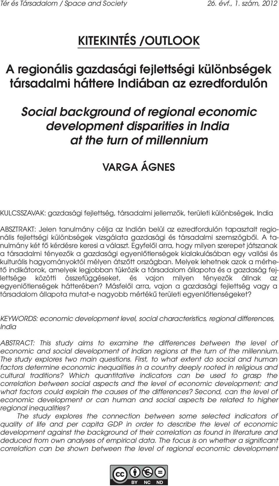 the turn of millennium VARGA ÁGNES KULCSSZAVAK: gazdasági fejlettség, társadalmi jellemzők, területi különbségek, India ABSZTRAKT: Jelen tanulmány célja az Indián belül az ezredfordulón tapasztalt