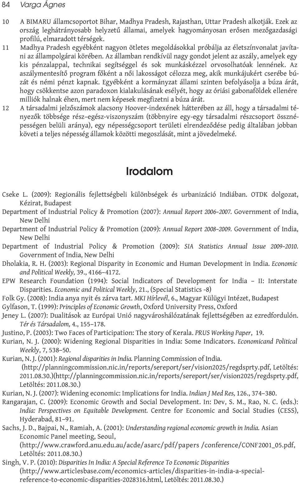 11 Madhya Pradesh egyébként nagyon ötletes megoldásokkal próbálja az életszínvonalat javítani az állampolgárai körében.