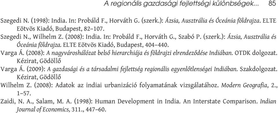 (2008): A nagyvároshálózat belső hierarchiája és földrajzi elrendeződése Indiában. OTDK dolgozat. Kézirat, Gödöllő Varga Á.