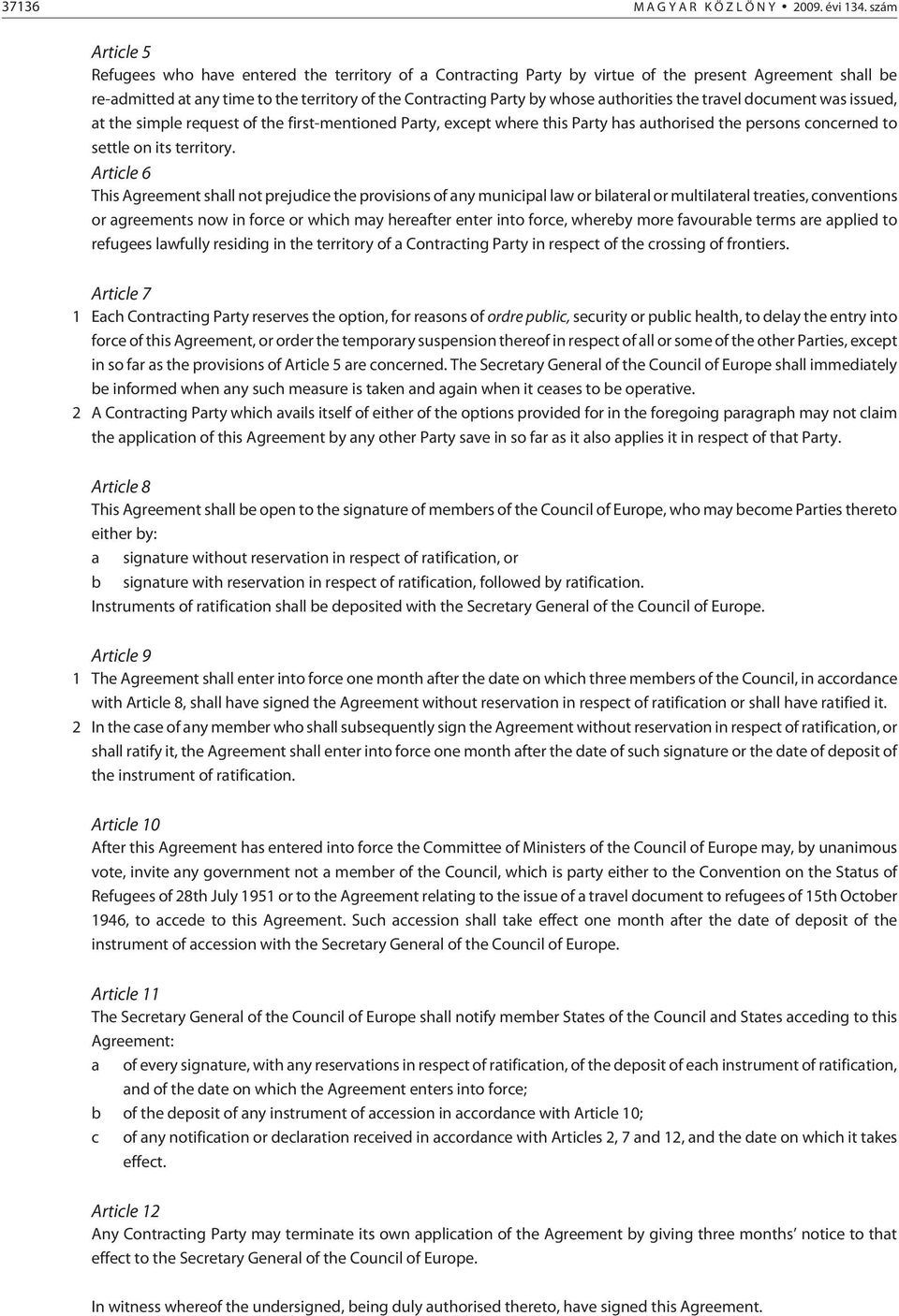 authorities the travel document was issued, at the simple request of the first-mentioned Party, except where this Party has authorised the persons concerned to settle on its territory.