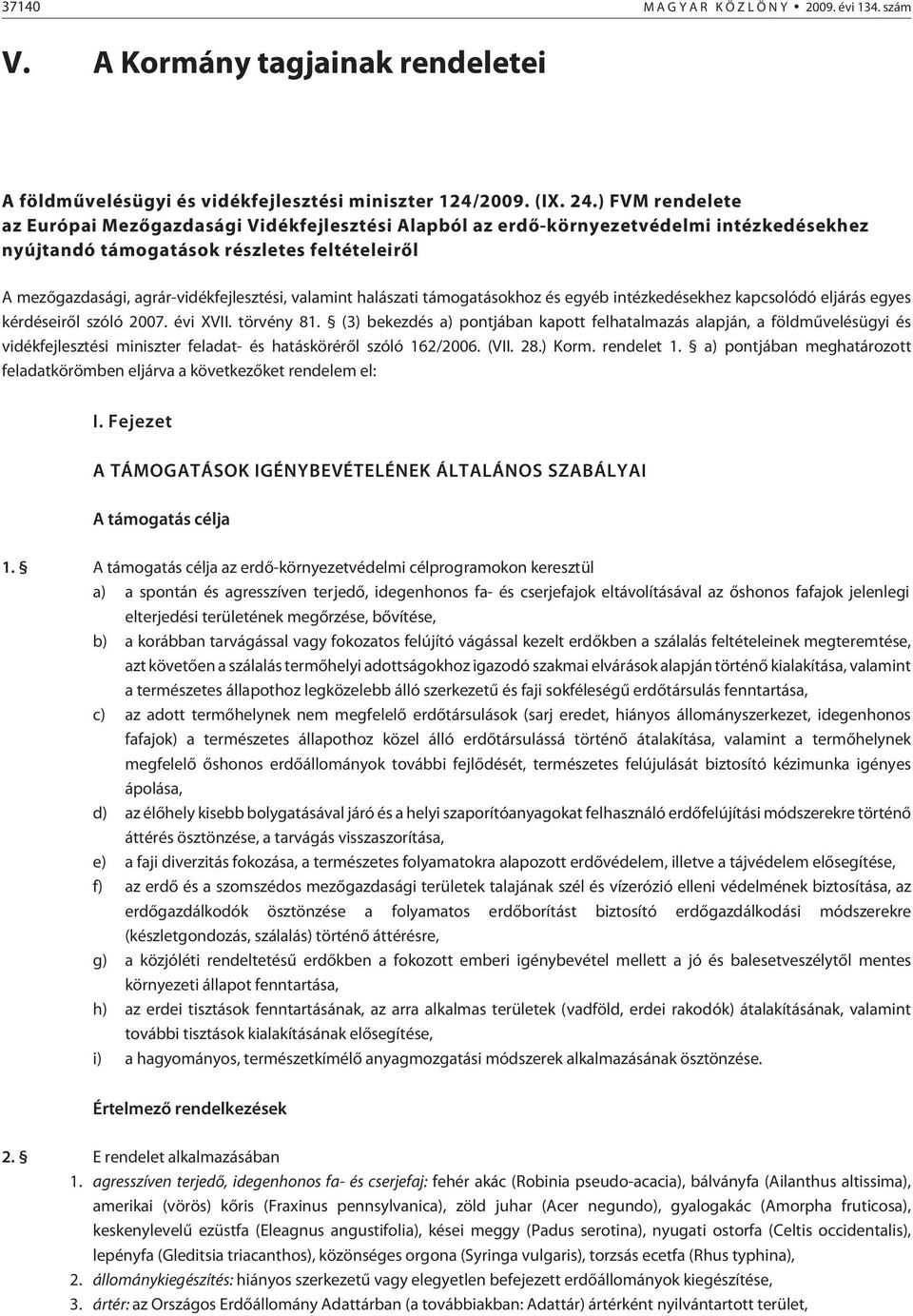 valamint halászati támogatásokhoz és egyéb intézkedésekhez kapcsolódó eljárás egyes kérdéseirõl szóló 2007. évi XVII. törvény 81.