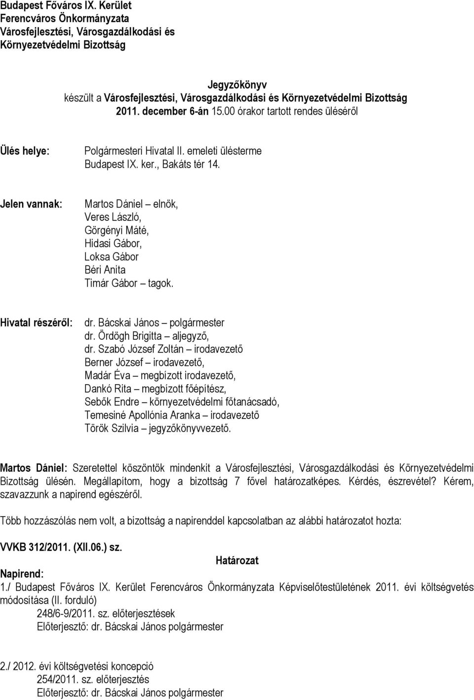 december 6-án 15.00 órakor tartott rendes üléséről Ülés helye: Polgármesteri Hivatal II. emeleti ülésterme Budapest IX. ker., Bakáts tér 14.