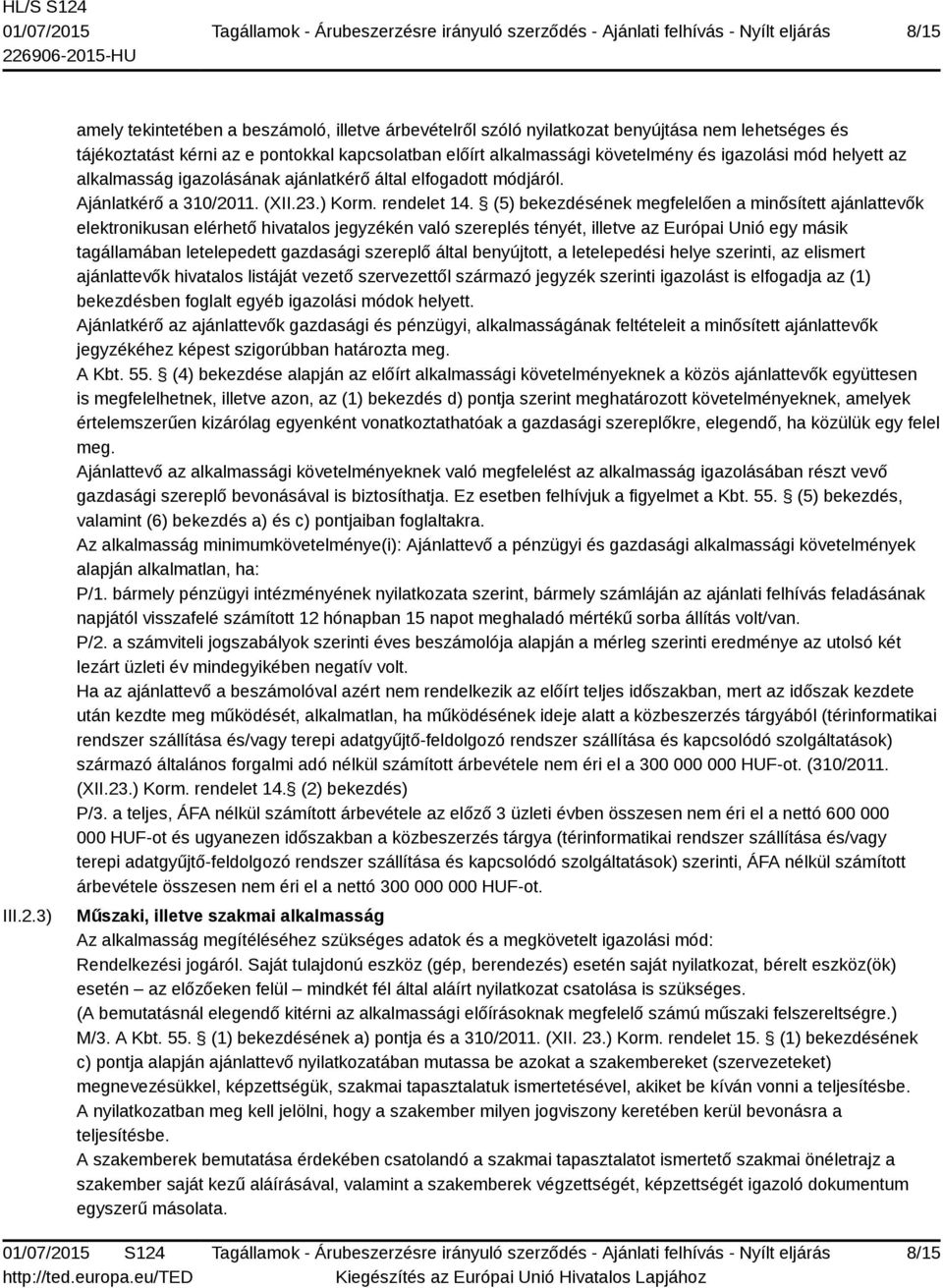 helyett az alkalmasság igazolásának ajánlatkérő által elfogadott módjáról. Ajánlatkérő a 310/2011. (XII.23.) Korm. rendelet 14.