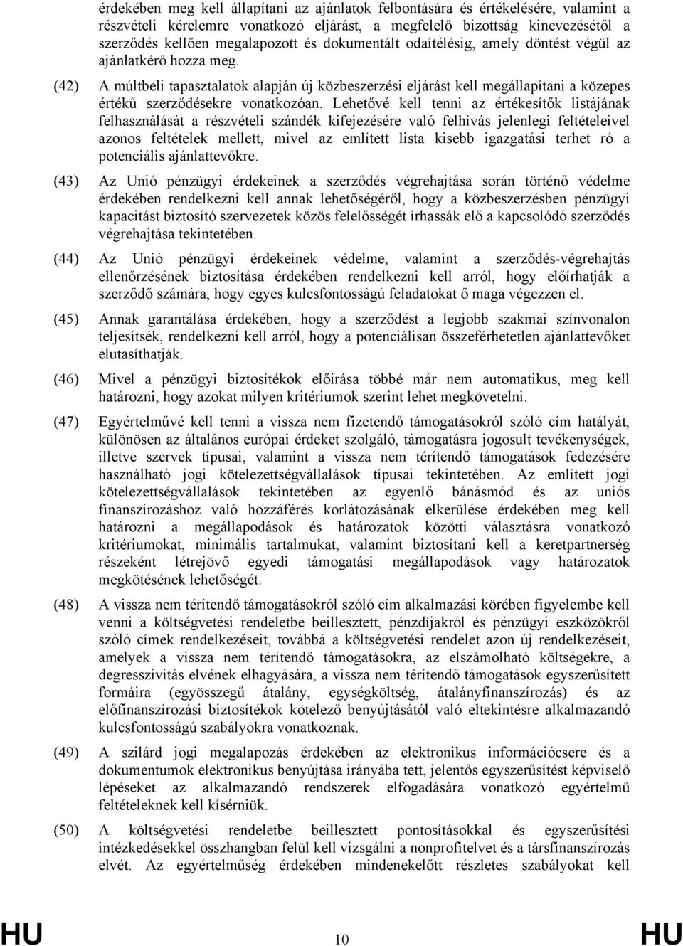 Lehetővé kell tenni az értékesítők listájának felhasználását a részvételi szándék kifejezésére való felhívás jelenlegi feltételeivel azonos feltételek mellett, mivel az említett lista kisebb