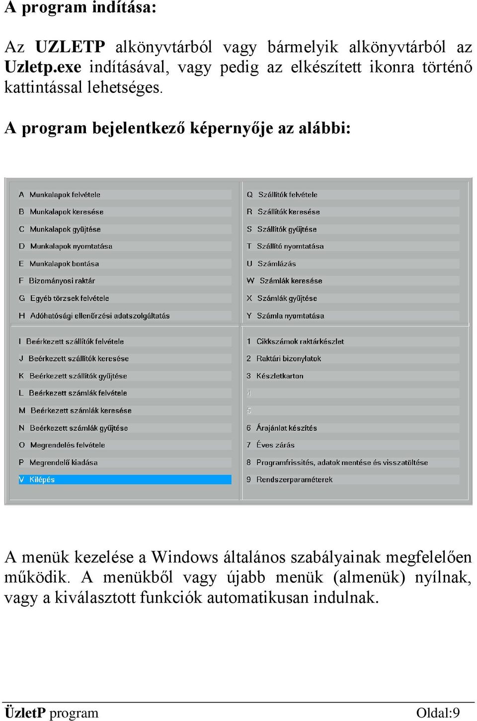 A program bejelentkező képernyője az alábbi: A menük kezelése a Windows általános szabályainak
