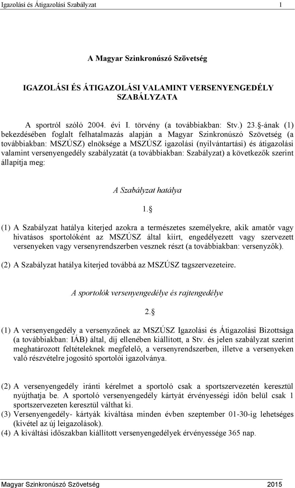 szabályzatát (a továbbiakban: Szabályzat) a következők szerint állapítja meg: A Szabályzat hatálya 1.