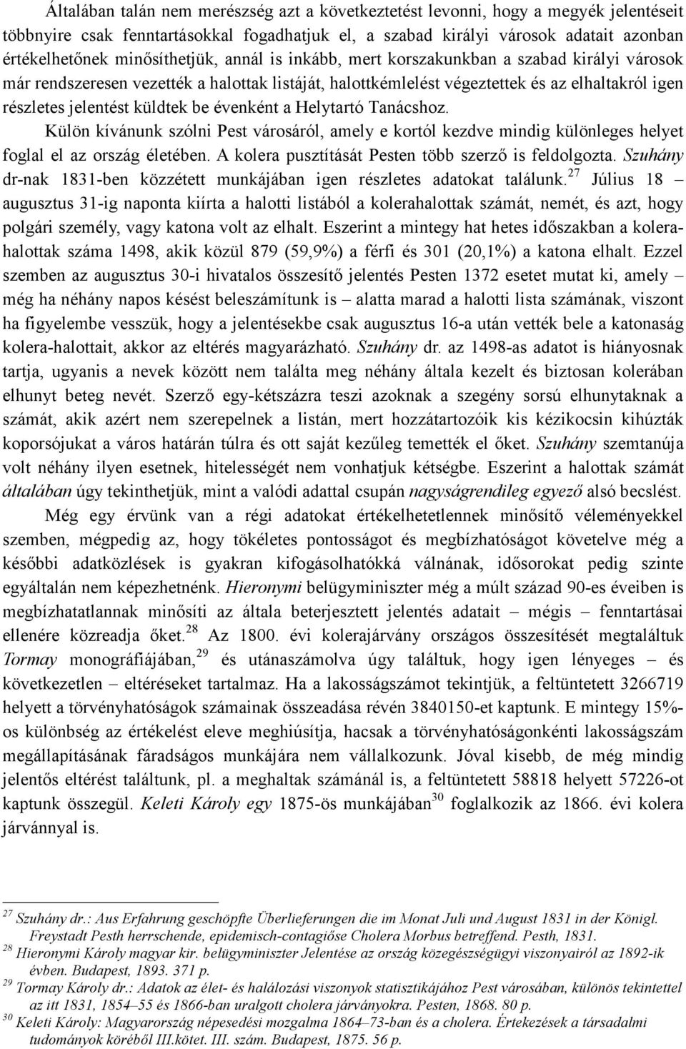 küldtek be évenként a Helytartó Tanácshoz. Külön kívánunk szólni Pest városáról, amely e kortól kezdve mindig különleges helyet foglal el az ország életében.