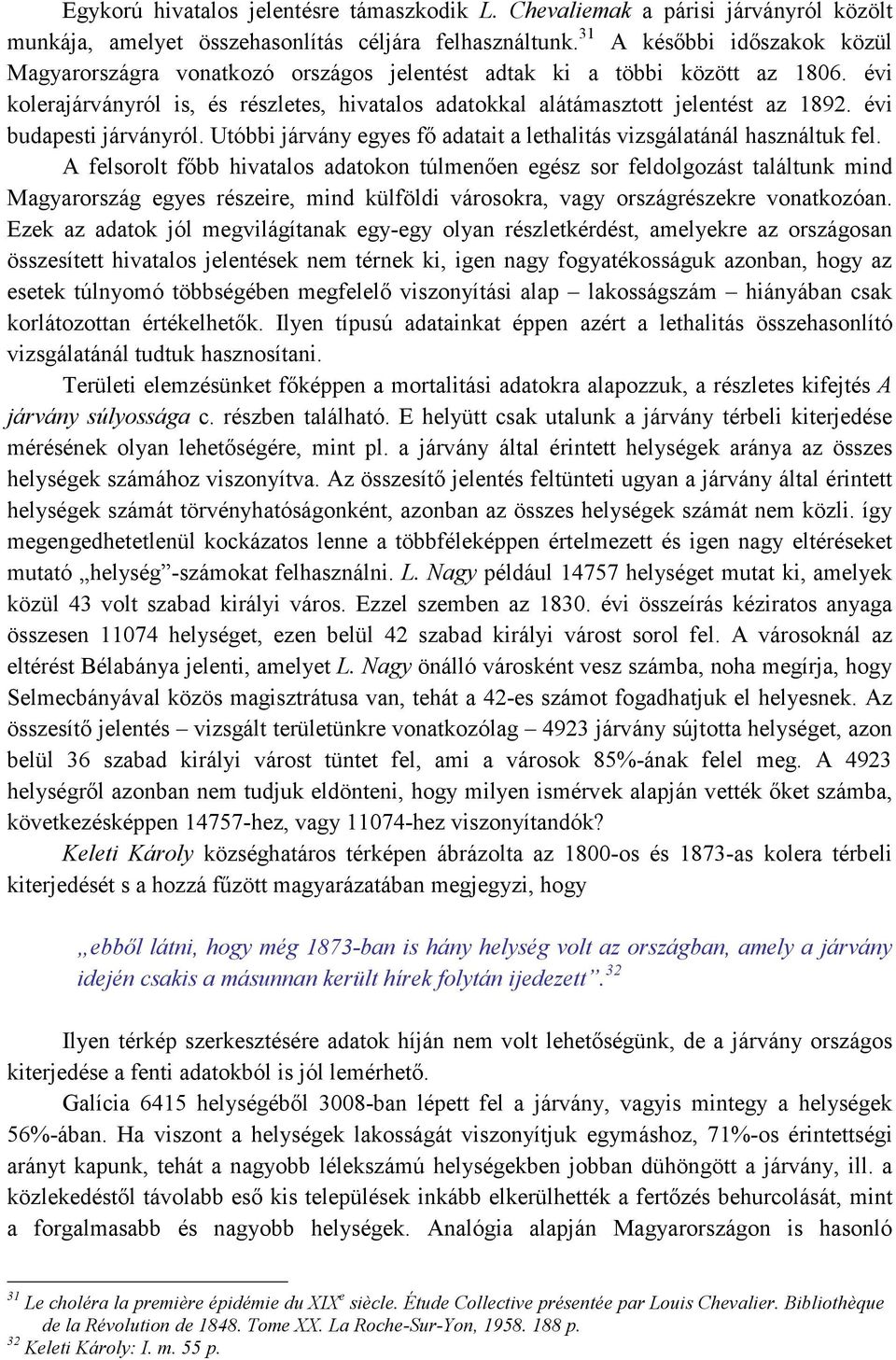 évi budapesti járványról. Utóbbi járvány egyes fı adatait a lethalitás vizsgálatánál használtuk fel.