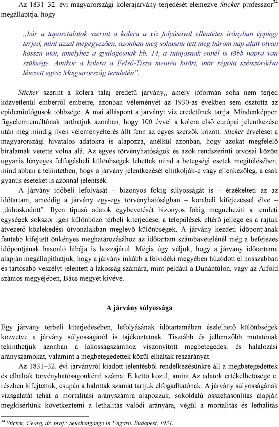 megegyezıen, azonban még sohasem tett meg három nap alatt olyan hosszú utat, amelyhez a gyalogosnak kb. 14, a tutajosnak ennél is több napra van szüksége.