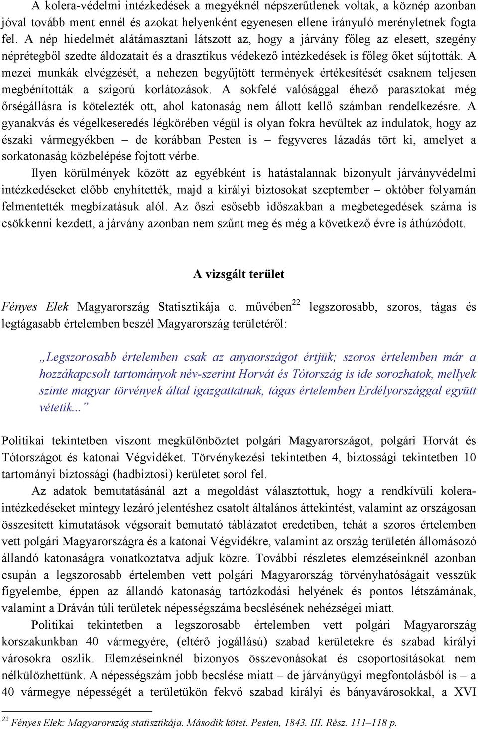 A mezei munkák elvégzését, a nehezen begyőjtött termények értékesítését csaknem teljesen megbénították a szigorú korlátozások.