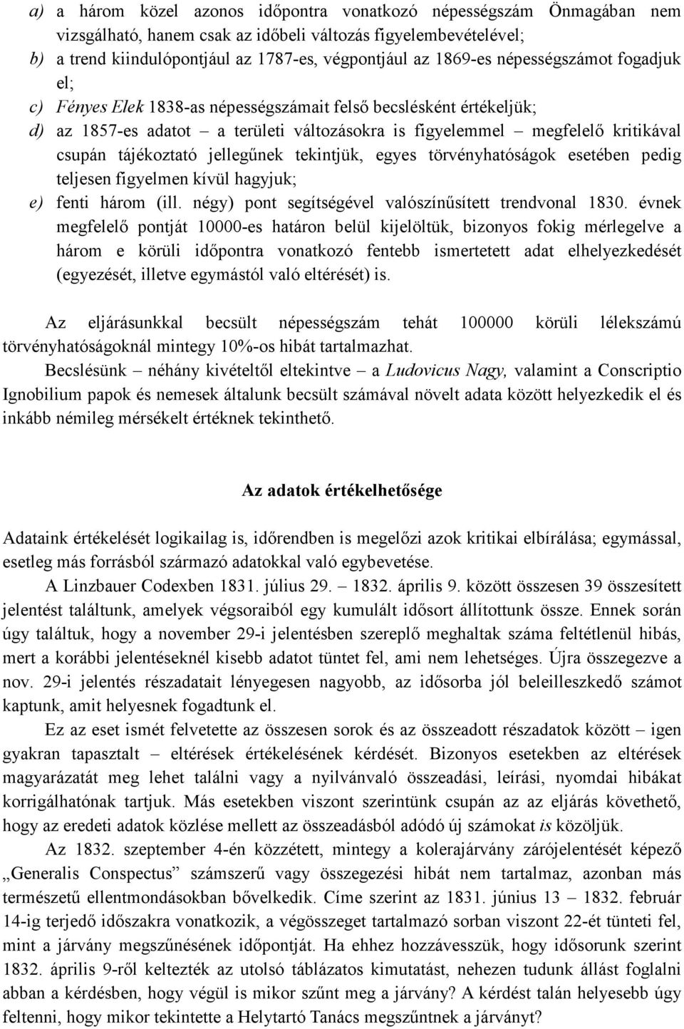 jellegőnek tekintjük, egyes törvényhatóságok esetében pedig teljesen figyelmen kívül hagyjuk; e) fenti három (ill. négy) pont segítségével valószínősített trendvonal 1830.