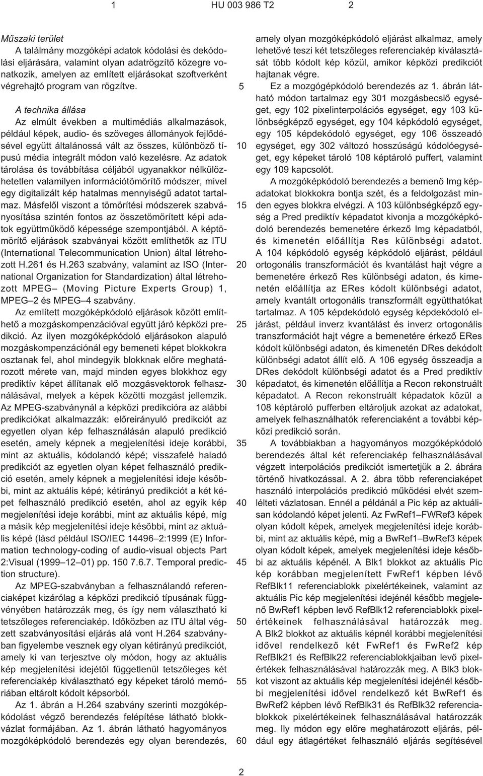 A technika állása Az elmúlt években a multimédiás alkalmazások, például képek, audio- és szöveges állományok fejlõdésével együtt általánossá vált az összes, különbözõ típusú média integrált módon