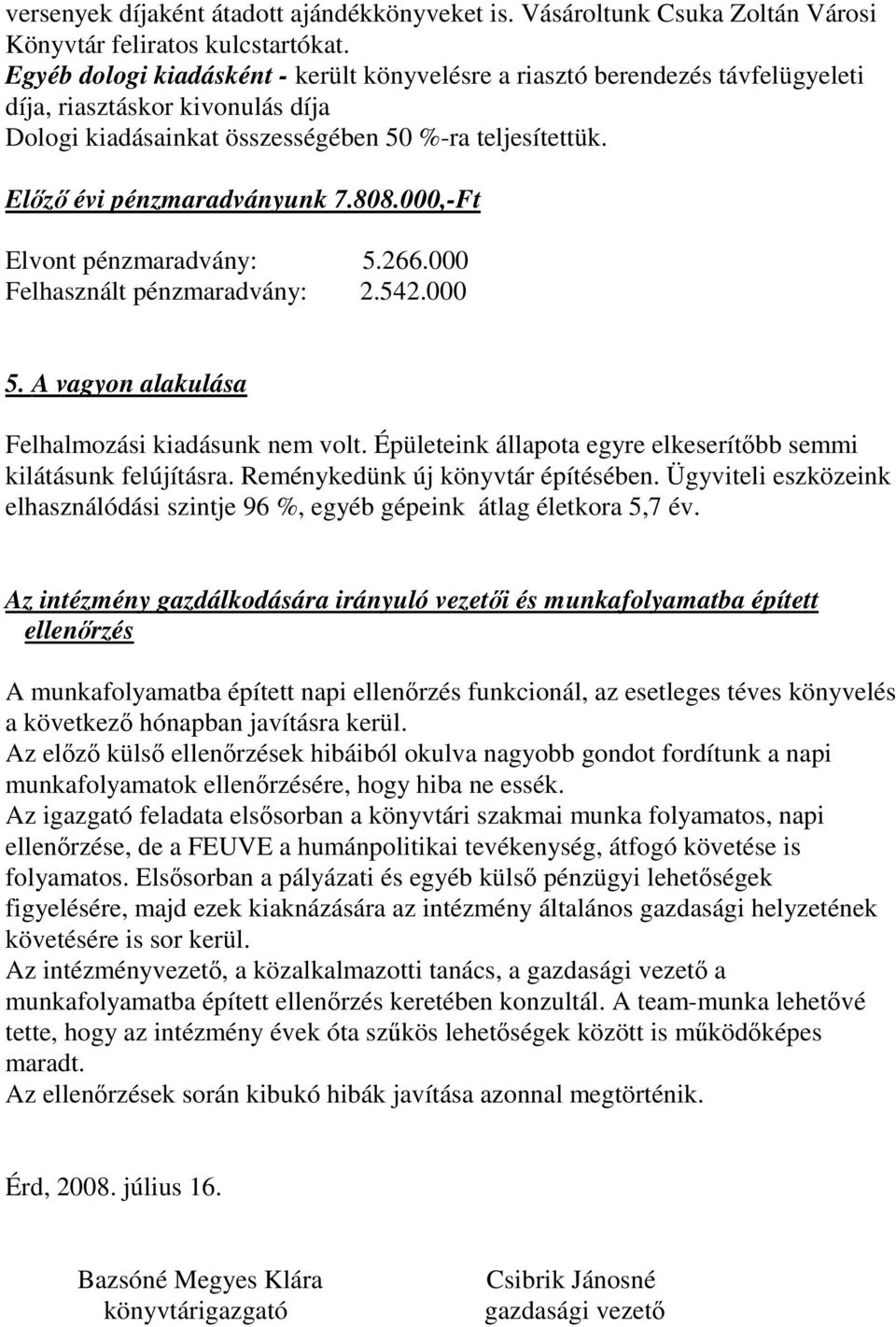 808.000,-Ft Elvont pénzmaradvány: 5.266.000 Felhasznált pénzmaradvány: 2.542.000 5. A vagyon alakulása Felhalmozási kiadásunk nem volt.