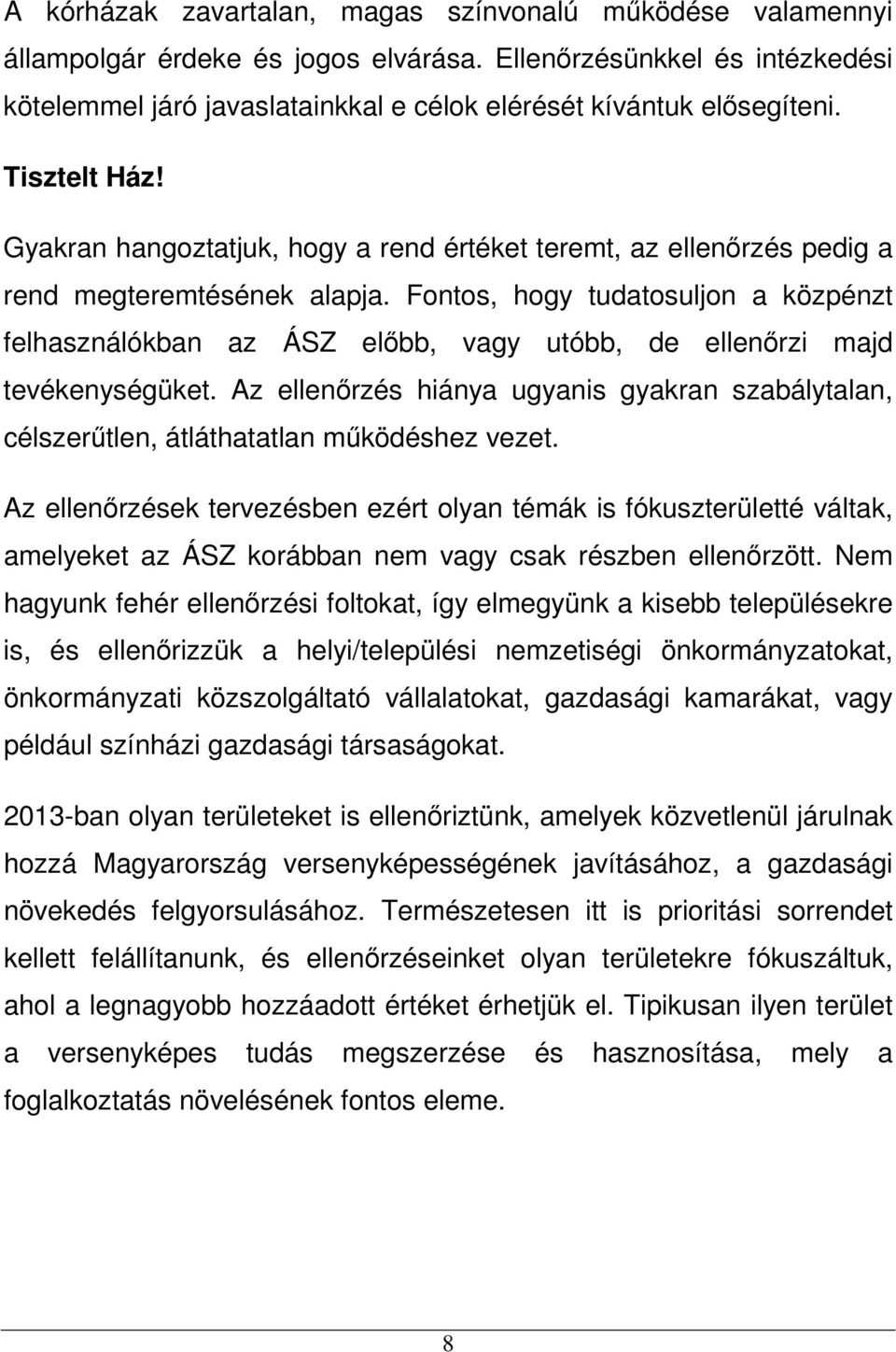 Fontos, hogy tudatosuljon a közpénzt felhasználókban az ÁSZ előbb, vagy utóbb, de ellenőrzi majd tevékenységüket.