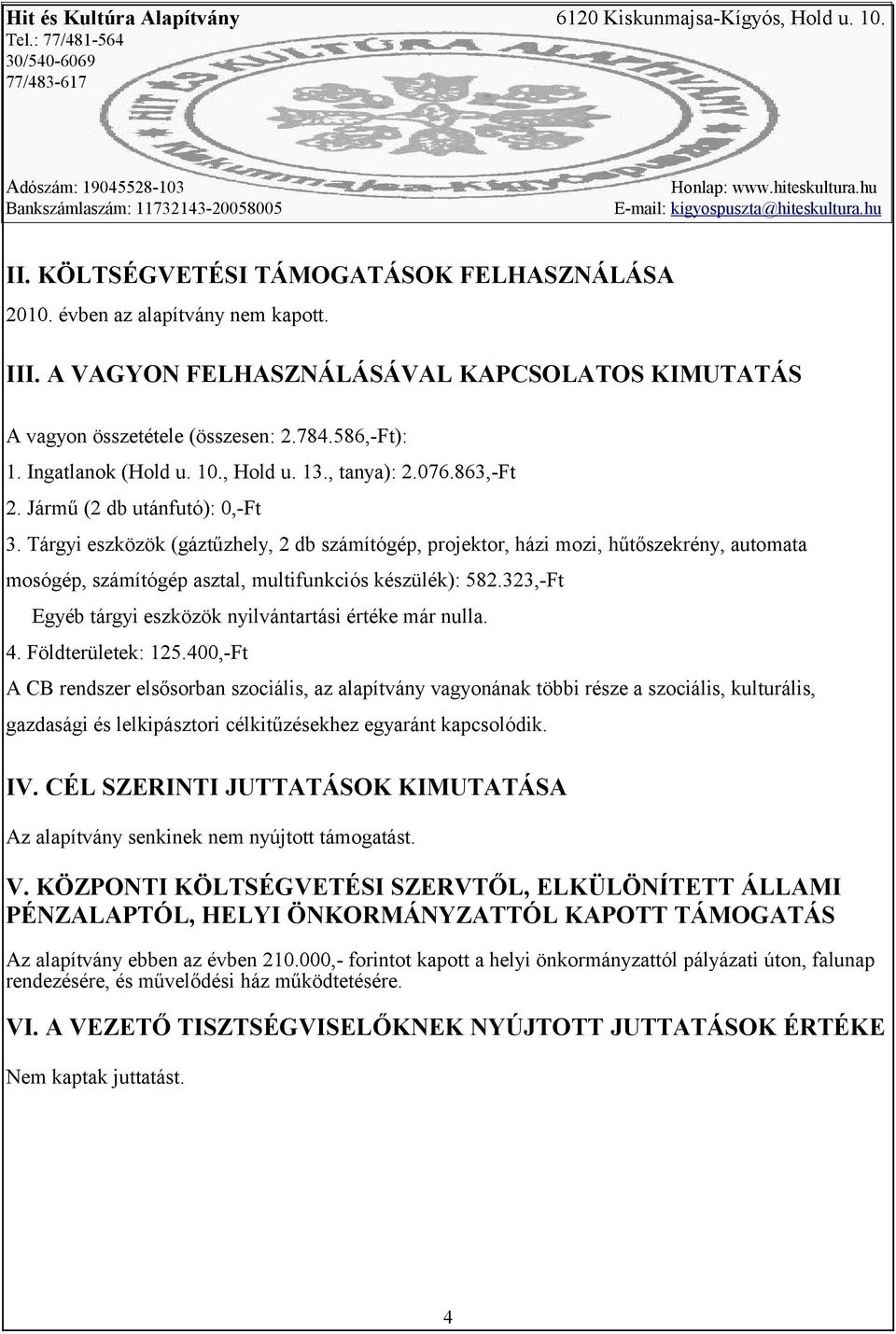 Tárgyi eszközök (gáztűzhely, 2 db számítógép, projektor, házi mozi, hűtőszekrény, automata mosógép, számítógép asztal, multifunkciós készülék): 582.