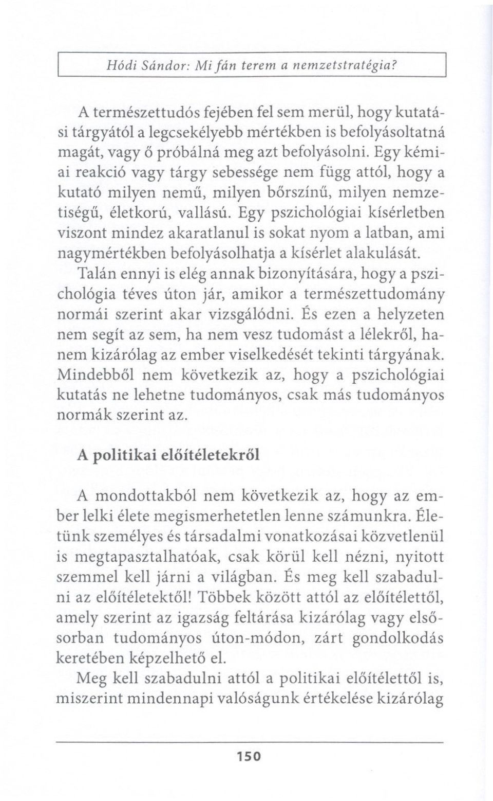 Egy pszicho16giai kiserletben viszont mindez akaratlanul is sokat nyom a latban, ami nagymertekben befolyasolhatja a kiserlet alakulascit.