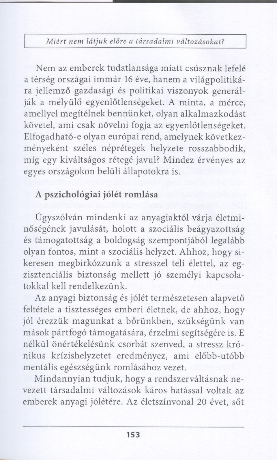 A minta, a merce, amellyel megitelnek benniinket, olyan alkalmazkodast kovetel, ami csak novelni fogja az egyenl6tlensegeket.