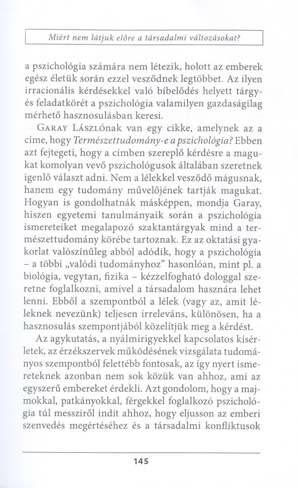 GARAY LASZLonak van egy cikke, amelynek az a elide, hogy Termeszettudomany-e a pszichol6gia?